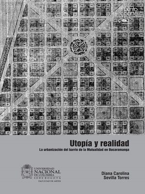 cover image of Utopía y realidad. La urbanización del barrio de la mutualidad en Bucaramanga